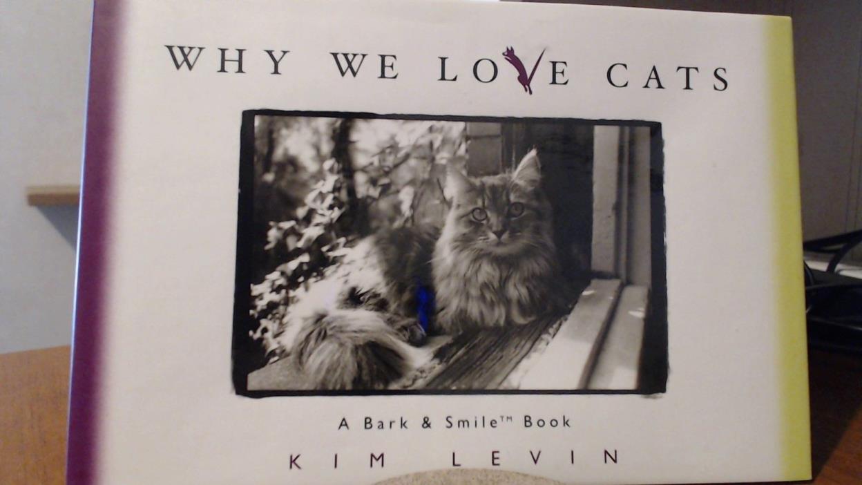 Why We Love Cats A Bark & Smile Book by Kim Levin Hardcover with jacket