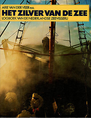 Het Zilver Van De Zee: Logboek Van De Nederlandse Zeevisserij by Arie van der...