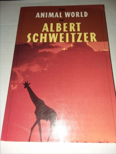 The Animal World of Albert Schweitzer: Jungle Insights into Reverence for Life
