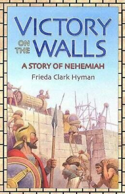 Victory on the Walls A Story of Nehemiah by Frieda Clark Hyman 9781883937966