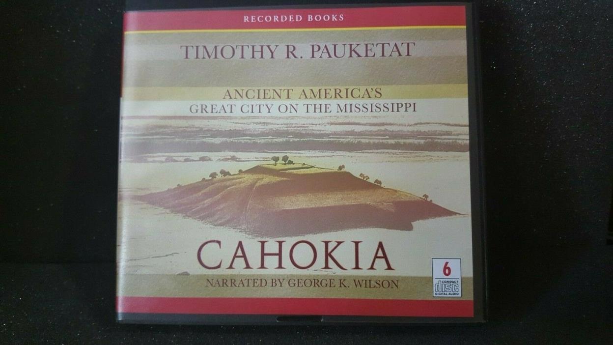 Recorded Books- Timothy R Pauketat Cahokia Ancient Americas on the.. 6  Disc Set