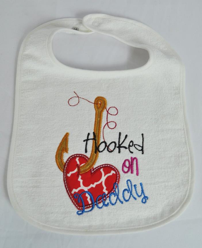 Embroidered & Appliqued Hooked on Daddy on a White Infant Toddler Baby Bib  NEW