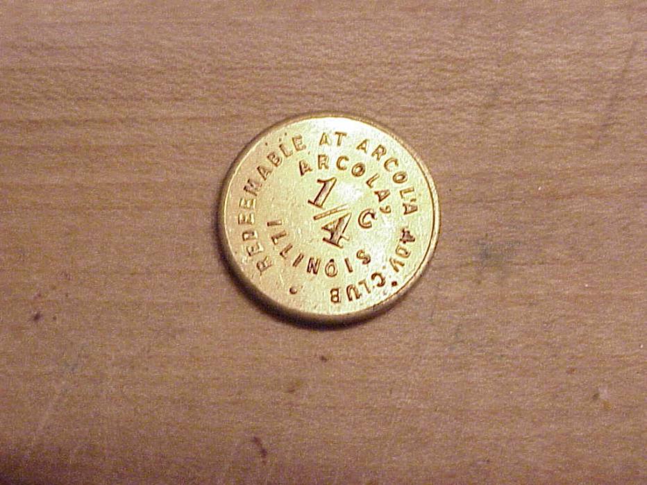 Arcola Illinois SALES TAX TOKEN 1/4 CENT REDEEMABLE AT ADV CLUB.