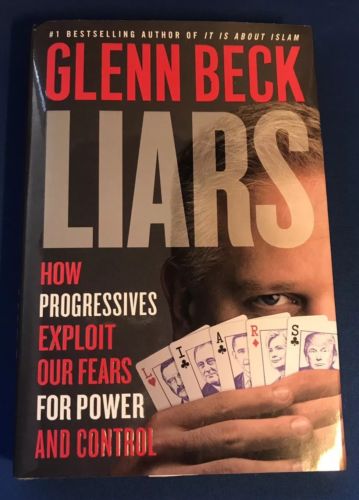 Liars: How Progressives Exploit Our Fears for Power and Control. Signed by Glenn