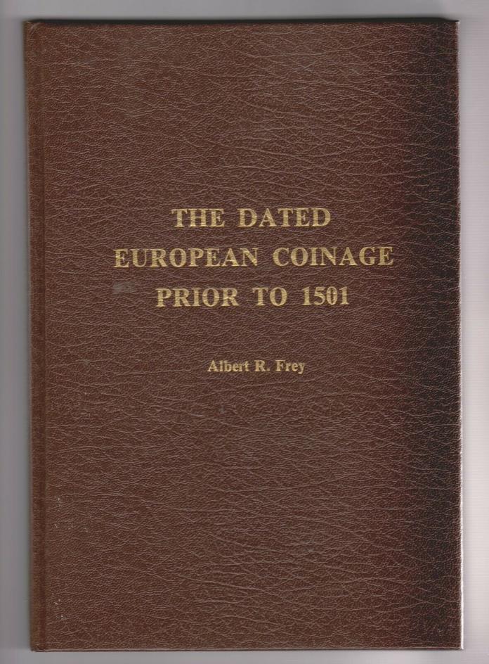 THE DATED EUROPEAN COINAGE PRIOR TO 1501 by ALBERT R. FREY