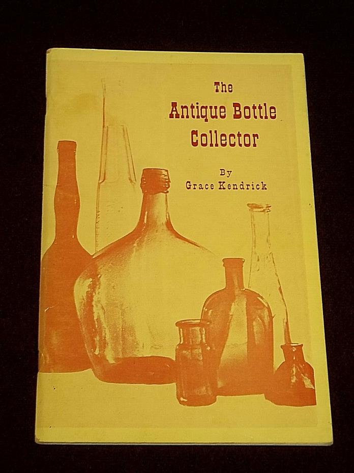 The Antique Bottle Collector  Author Signed  Grace Kendrick Glass 1964 PB Book *