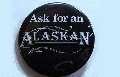 ASK for an ALASKAN - Alaskan Beer Pin back Button