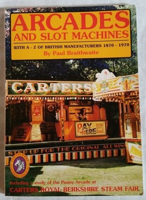 Arcades and Slot Machines With an A-Z of British Manufacturers, 1870-1970