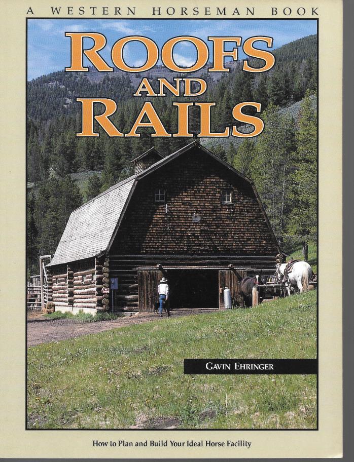 Roofs and Rails - Plan & Build Your Ideal Horse Facility Western Horseman Book