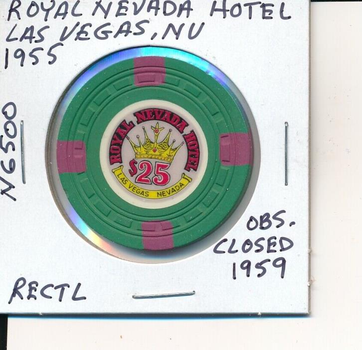 $25 CASINO CHIP ROYAL NEVADA HOTEL LAS VEGAS, NV 1955 RECTL #N6500 CLOSED 1959