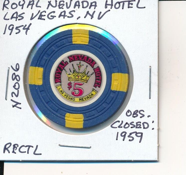 $5 CASINO CHIP ROYAL NEVADA HOTEL LAS VEGAS, NV 1954 RECTL #N2086 CLOSED 1959