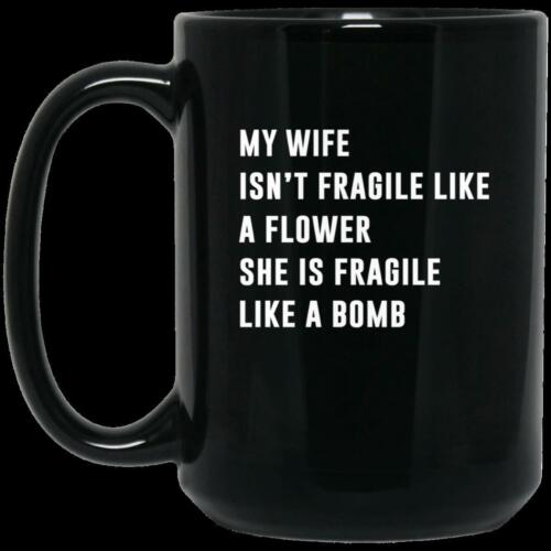 My Wife Isn't Fragile Like A Flower BM15OZ 15 oz. Black Coffee Mug