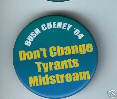 anti George W. BUSH pin Don't Change TYRANTS Midstream 2004 pinback