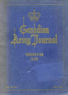 CANADIAN ARMY JOURNAL C0RONATION ISSUE JULY 1953 VOL. VII No.2 VERY VERY SCARCE