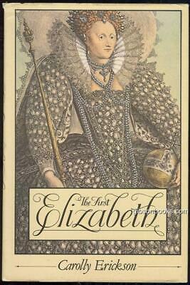 First Elizabeth by Carolly Erickson 1983 Biography with Dust Jacket
