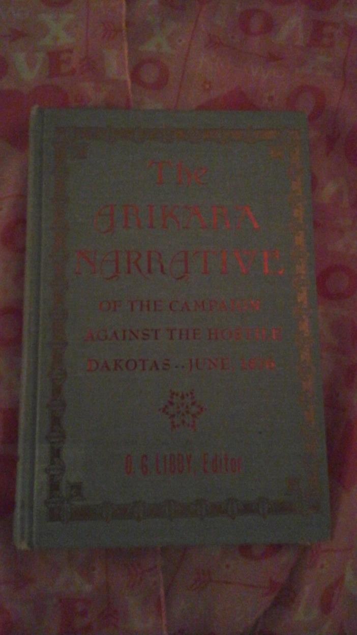 The Arikara Narrative of the Campaign Against the Hostile Dakotas June 1876