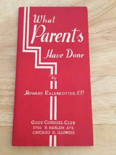 Vintage 1947 WHAT PARENTS HAVE DONE By Ralenkotter C.P. Good Counsel Club Bookle