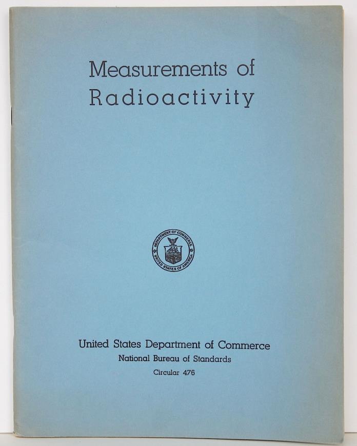 Measurement of Radioactivity ATOMIC US Commerce Circular 476 - 1949 Leon Curtiss