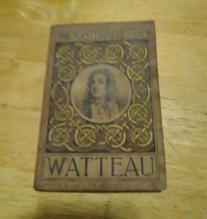 THE MASTERPIECES OF WATTEAU   LONDON & GLASGOW, GOWANS & GRAY 1908