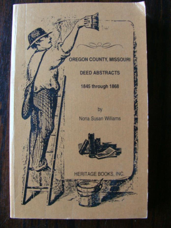 Oregon County, Missiouri: Deed Abstracts 1845-1868 (1994, Paperback) Nona Susan