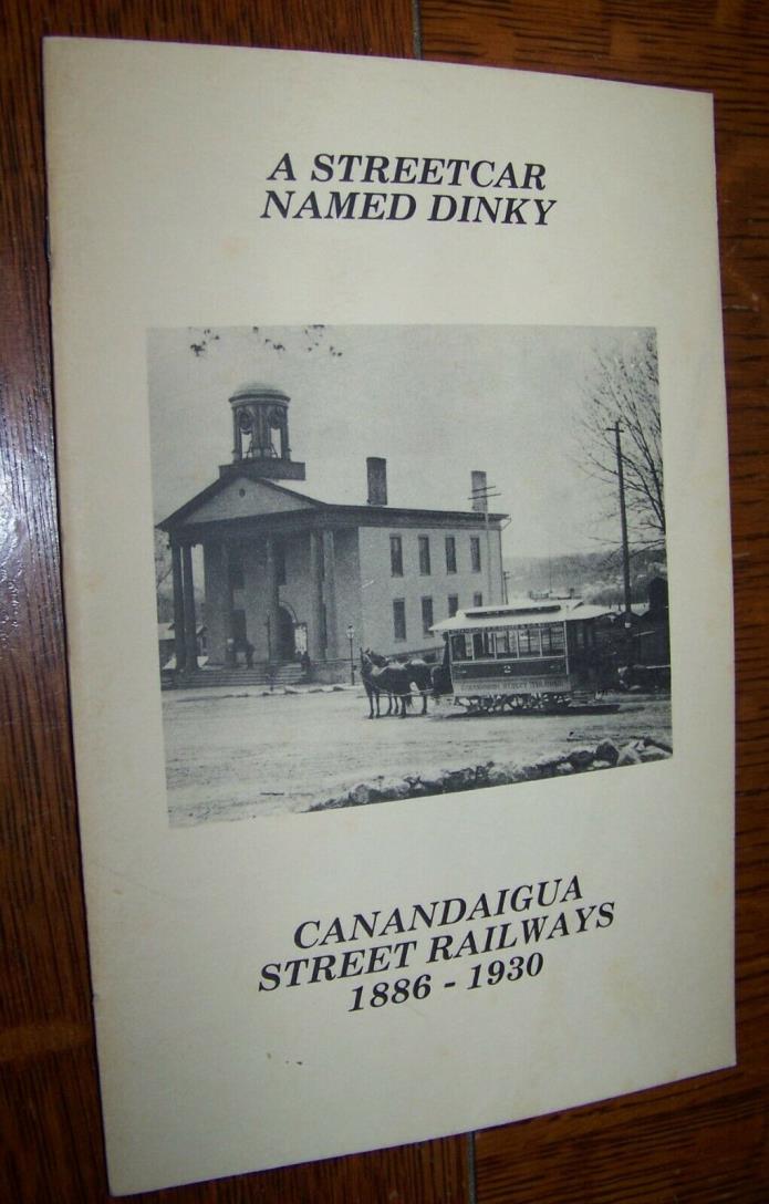 A STREETCAR NAMED DINKY CANANDAIGUA NY STREET RAILWAY TROLLEY TRAIN HISTORY BOOK
