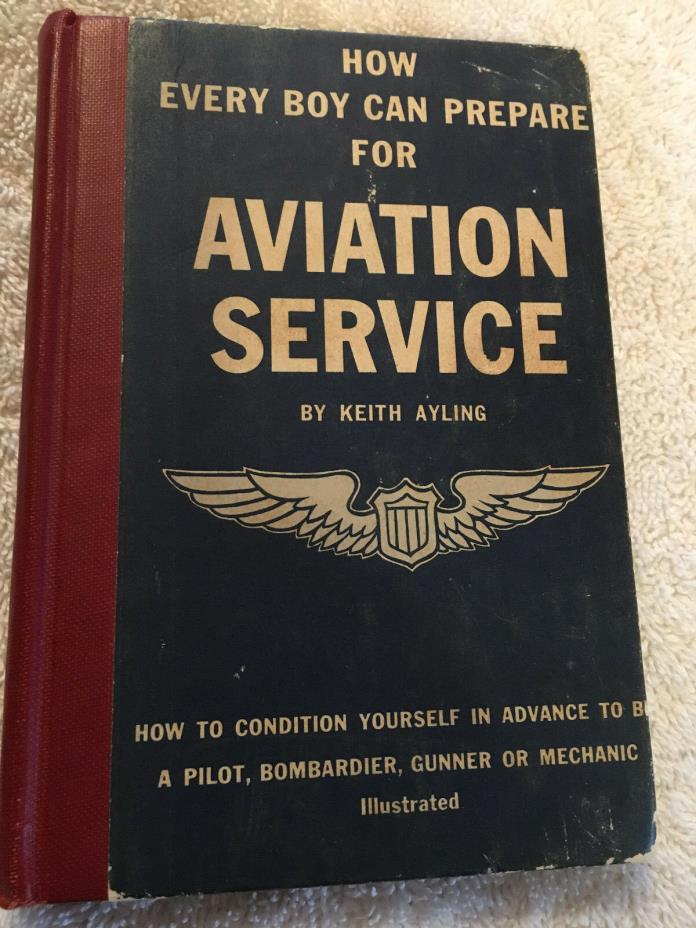 1942 HOW EVERY BOY CAN PREPARE FOR AVAIATION SERVICE by Keith Ayling 1st Edition
