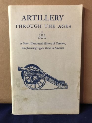 Artillery Through The Ages 1962 Reprint by Albert Manugy