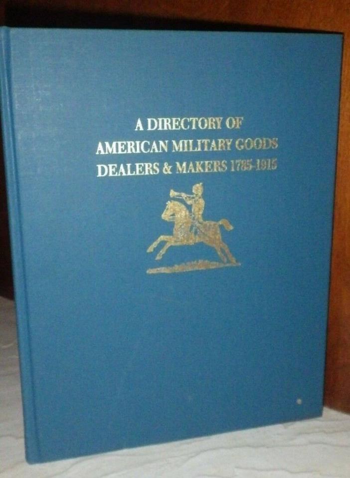 Directory of American Military Goods Dealers & Makers 1785-1915. Hardcover–1990