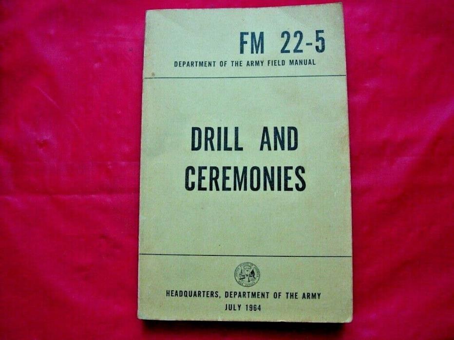 DRILL AND CEREMONIES FM 22-5 ARMY FIELD MANUAL JULY 1964 VIETNAM ERA!