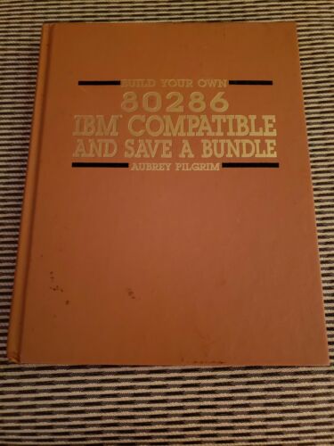 Build Your Own 80286 IBM Compatible and Save a Bundle 1988 computer book