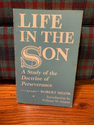 Life In The Son A Study Of The Doctrine Of Perseverance Robert Shank Autographed