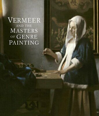 Vermeer and the Masters of Genre Painting Inspiration and Rivalry 9780300222937