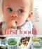 Cooking Light First Foods: Baby Steps to a Lifetime of Healthy Eating, Editors o