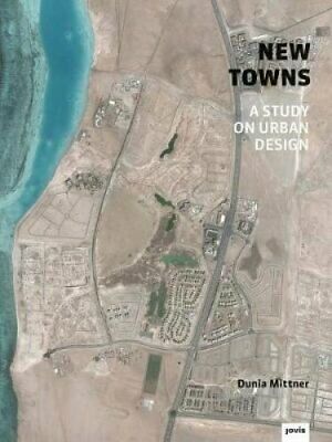 New Towns An Investigation on Urbanism by Dunia Mittner 9783868594614