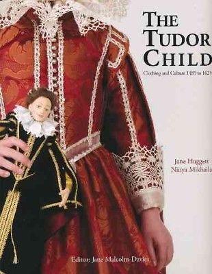 Tudor Child : Clothing and Culture 1485 to 1625, Paperback by Huggett, Jane; ...