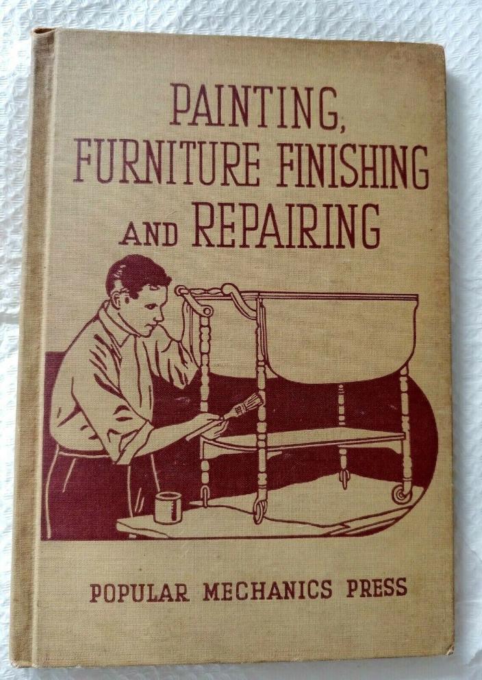 1943 PAINTING FURNITURE FINISHING AND REPAIRING Popular Mechanics Press HC BOOK