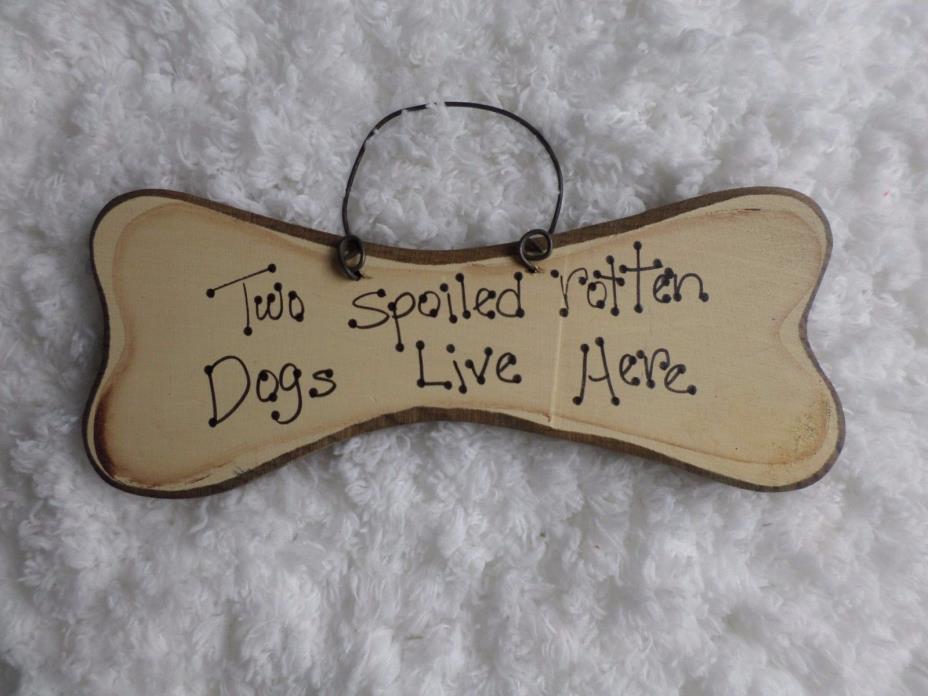 Two Spoiled Rotten Dogs Live Here Wooden Dog Bone With Wire Wall Hanger 8 1/2