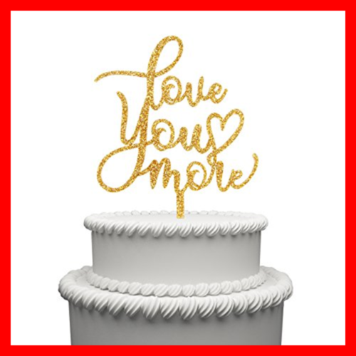 Love You More Cake Topper Acrylic Wedding Aniversary Party Decorations Favo Gold