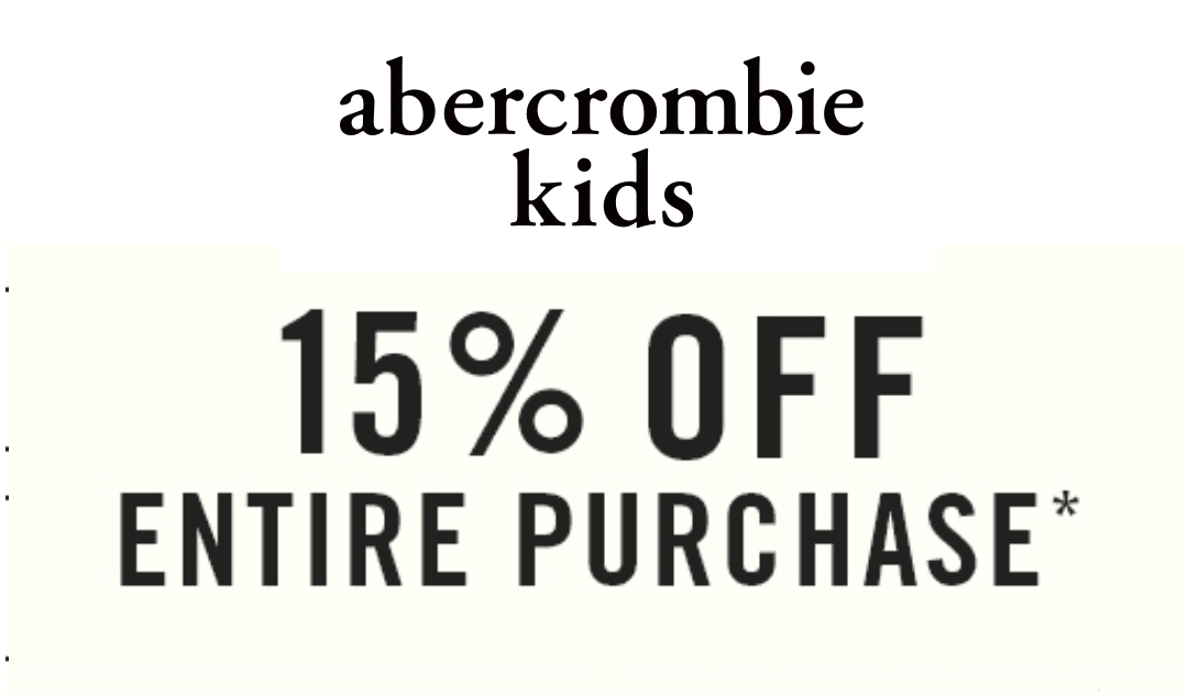 Abercrombie AND abercrombie kids 15% off Entire Purchase