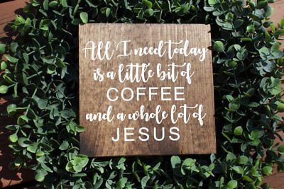 All I need today is a little bit of coffee and a whole lot of jesus