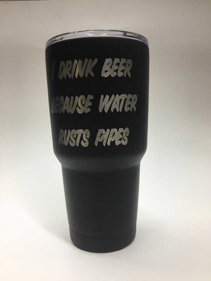 NWT I Drink Beer Because Water Rusts Pipes 30oz. Black Tumbler