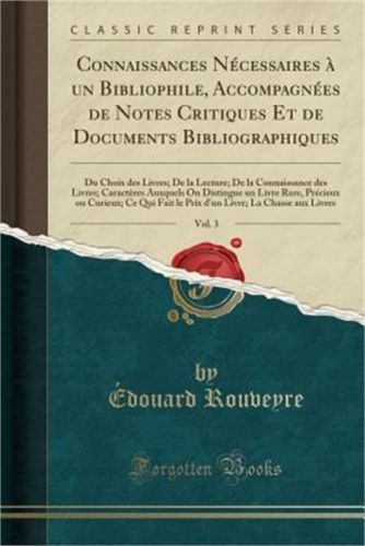 Connaissances Necessaires a Un Bibliophile, Accompagnees de Notes Critiques Et d