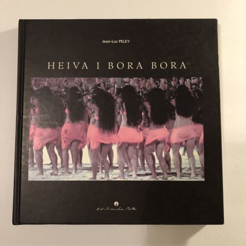 Heiva I Bora Bora Book, Jean-Luc Peley Editions Le Motu 2008, Quality Hardcover