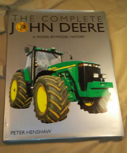 The Complete John Deere: A Model-By-Model History by Peter Henshaw 2003