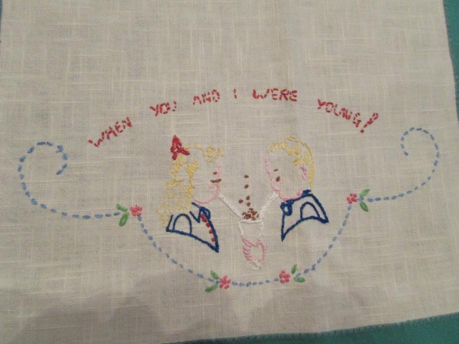 VINTAGE EMBROIDERED TEA TOWEL - WHEN YOU AND I WERE YOUNG!