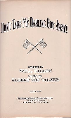 Don't Take My Darling Boy Away,Words/Will Dillon, Music/Albert Von Tilzer, 1915