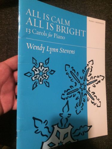All is Calm All is Bright 13 carols for piano Wendy Lynn Stevens 2008