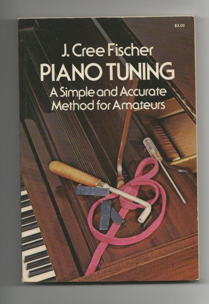 Piano Tuning: A Simple and Accurate Method for Amateurs J. Cree Fischer