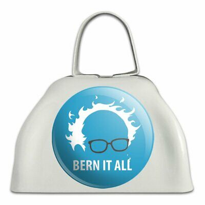 Bern It All Bernie Sanders Burning Democrat White Cowbell Cow Bell Instrument