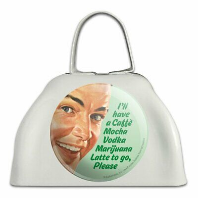 I'll Have a Vodka Marijuana Latte to Go Cowbell Cow Bell Instrument